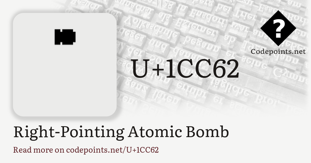 U+1CC62 RIGHT-POINTING ATOMIC BOMB: 𜱢 – Unicode – Codepoints