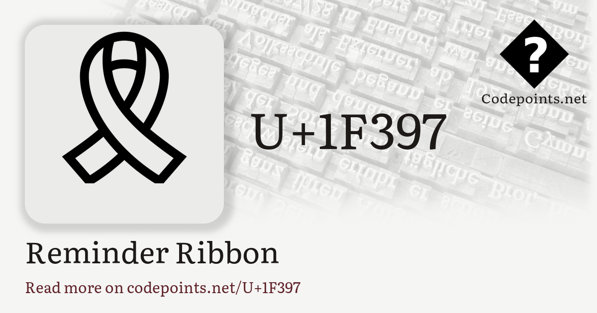 U+1F397 REMINDER RIBBON: 🎗 – Unicode – Codepoints