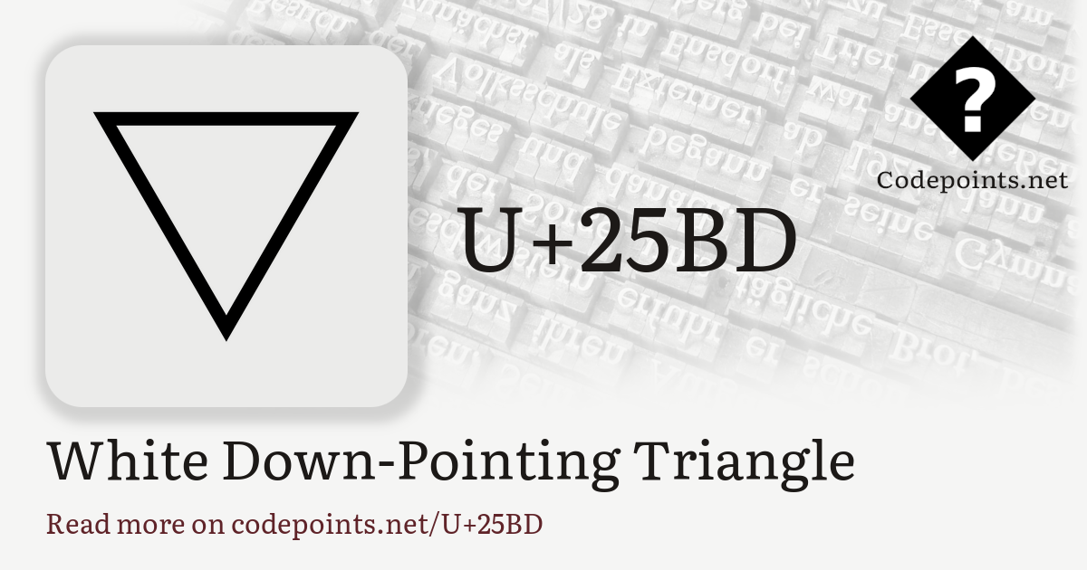 U+25BD WHITE DOWN-POINTING TRIANGLE: ▽ – Unicode – Codepoints