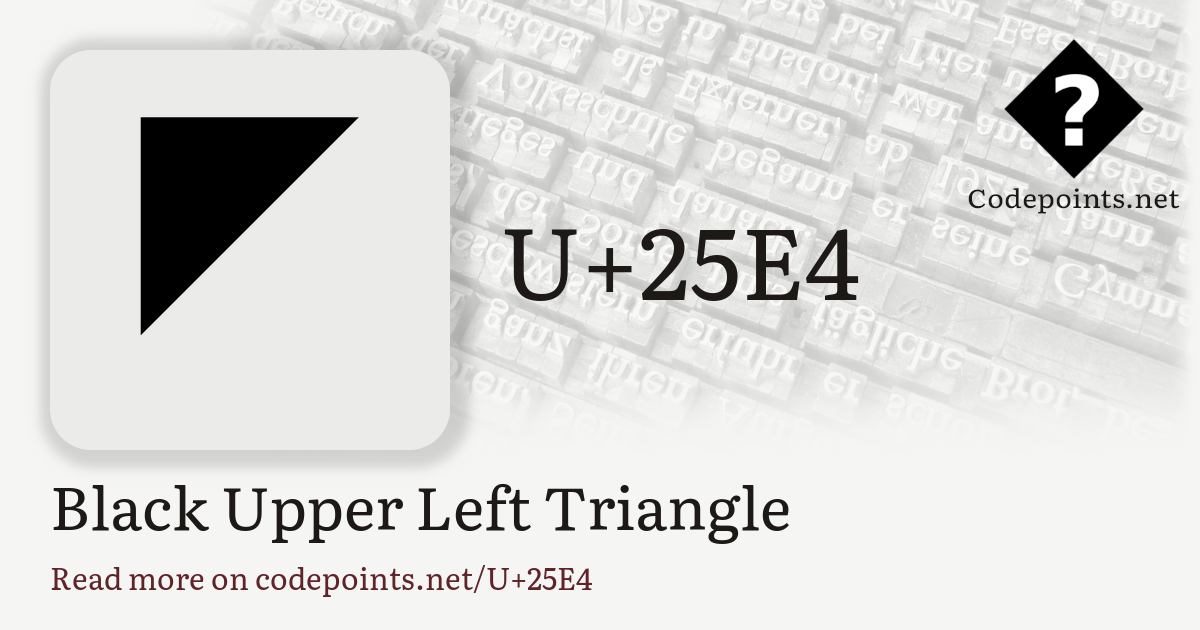 U+25E4 BLACK UPPER LEFT TRIANGLE: ◤ – Unicode – Codepoints