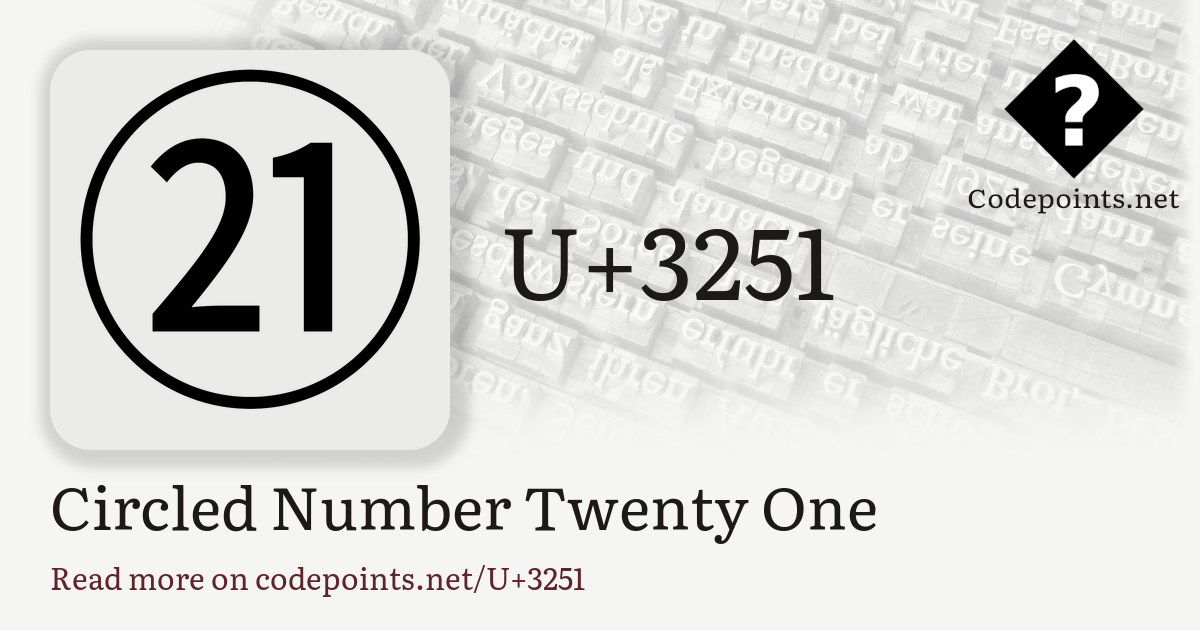 U+3251 CIRCLED NUMBER TWENTY ONE: ㉑ – Unicode – Codepoints
