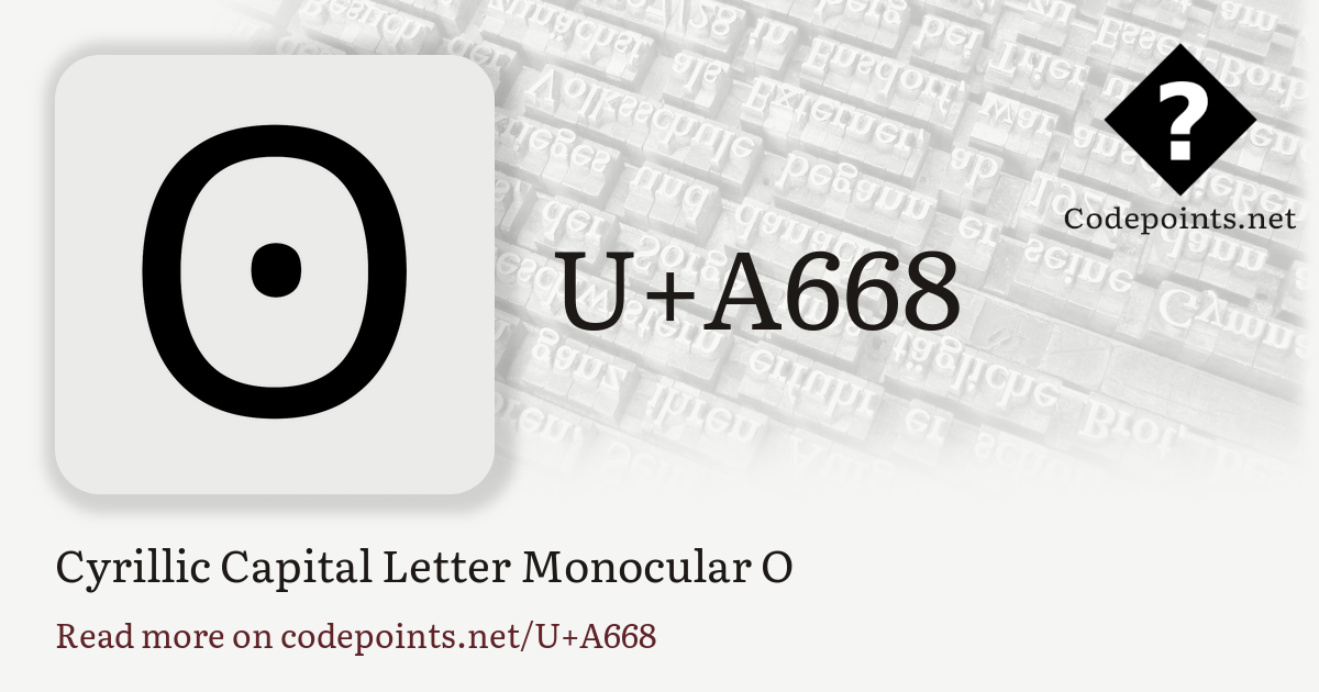U+A668 CYRILLIC CAPITAL LETTER MONOCULAR O: Ꙩ – Unicode – Codepoints